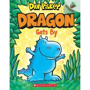 Dragon Gets By: An Acorn Book (Dragon #3): From the Creator of Dog Man -- Dav Pi